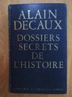 Alain Decaux - Dossiers secrets de l'histoire