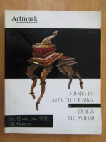 Artmark. Licitatia de arta decorativa si design, sec. XVIII-XXI, 12 mai 2011