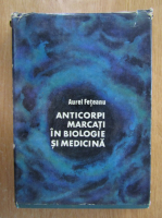 Aurel Feteanu - Anticorpi marcati in biologie si medicina