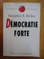 Benjamin R. Barber - Democratie forte