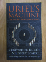 Christopher Knight, Robert Lomas - Uriel's Machine. The Ancient Origins of Science