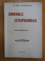 Emil Zegreanu - Sindromele extrapiramidale. Studiu anatomo-clinic