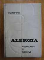 Anticariat: Ervant Seropian - Alergia. Respiratorie si digestiva