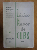 Esteban Rodriguez Herrera - Lexico Mayor de Cuba (volumul 1)