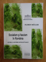 Florin Muller - Socialism si fascism in Romania