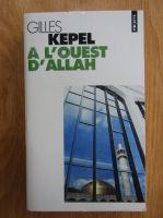 Gilles Kepel - A l'ouest d'Allah