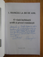 I. Hangiu - I. Hangiu la 80 de ani. O viata inchinata scolii si presei romanesti (cu autograful autorului)