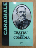 Ion Luca Caragiale - Teatru. Comedia (volumul 1)