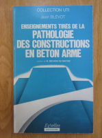 Jean Blevot - Enseignements tires de la pathologie des constructions en beton arme