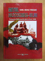 Anticariat: Karl Heinz Frieser - Mitul Blitzkrieg-ului