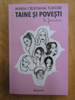 Maria Cristina Tudose - Taine si povesti la feminin (volumul 1)