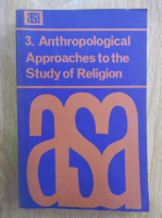 Michael Banton - ASA Monographs. Anthropological Approaches to the Study of Religion (volumul 3)