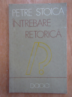 Petre Stoica - Intrebare retorica