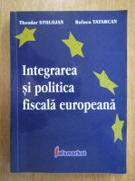 Theodor Stolojan, Raluca Tatarcan - Integrarea si politica fiscala europeana