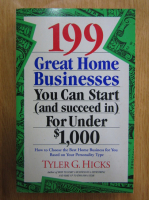 Tyler G. Hicks - 199 Great Home Businesses You Can Start (and succeed in) For Under 1000 dollars