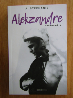 A. Stephanie - Alekzandre (volumul 1)
