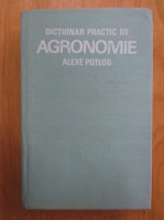 Alexe Potlog - Dictionar practic de agronomie