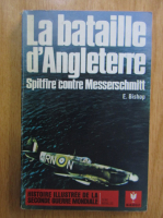 E. Bishop - La bataille d'Angleterre. Spitfire contre Messerschmitt