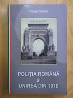 Florin Sinca - Politia romana si Unirea din 1918