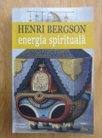 Henri Bergson - Energia spirituala