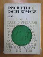 Ioan I. Russu - Inscriptiile Daciei Romane (volumul 3, partea 4)