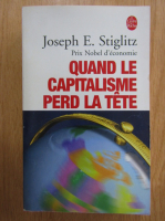 Joseph E. Stiglitz - Quand le capitalisme perd la tete