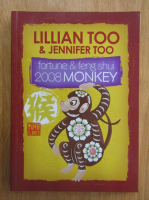 Anticariat: Lilian Too - Fortune and Feng Shui. 2008 Monkey