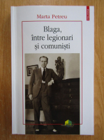 Marta Petreu - Blaga, intre legionari si comunisti
