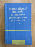 Materialismul dialectic si stiintele contemporane ale naturii (volumul 3)