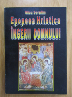 Micu Serafim - Epopeea Hristica, volumul 6. Ingerii Domnului