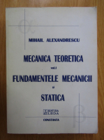 Mihail Alexandrescu - Mecanica teoretica (volumul 1)