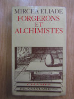 Mircea Eliade - Forgerons et alchimistes