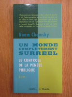 Noam Chomsky - Un monde completement surreel. le controle de la pensee publique