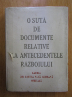 O suta de documente relative la antecedentele razboiului