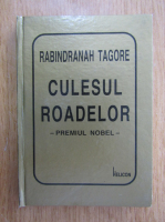 Rabindranath Tagore - Culesul roadelor. Premiul nobel