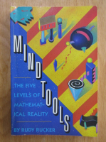 Rudy Rucker - Mind Tools. The Five Levels of Mathematical Reality