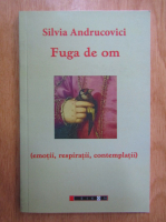 Silvia Andrucovici - Fuga de om