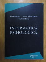 Titi Paraschiv, Viorel Iulian Tanase - Informatica psihologica