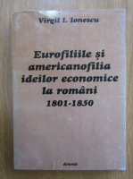 Virgil I. Ionescu - Eurofiliile si americanofilia ideilor economice la romani 1801-1850