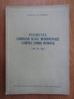 Al. Rosetti - Influenta limbilor slave meridionale asupra limbii romane, sec. VI-XIIl-lea