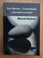 Basarab Nicolescu - Ion Barbu, cosmologia jocului secund