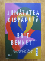 Brit Bennett - Jumatatea disparuta