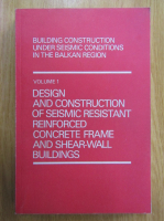 Building Construction Under Seismic Conditions in the Balkan Region (volumul 1)