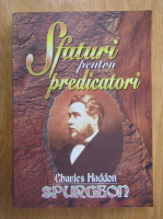Anticariat: C. H. Spurgeon - Sfaturi pentru predicatori
