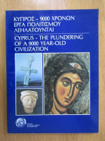 Cyprus, The Plundering of a 9000 Year Old Civilization (editie bilingva)