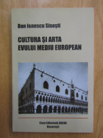 Dan Ionescu Sisesti - Cultura si arta Evului Mediu European