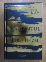 Anticariat: Guy Gavriel Kay - Pamantul iubit de zei
