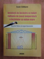 Ioan Caldare - Instalatii de incalzire cu tuburi radiante de joasa temperatura a incintelor cu volum mare