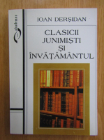 Anticariat: Ioan Dersidan - Clasicii junimisti si invatamantul