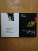 Ioan Iovan - Semantica artelor vizuale (2 volume)